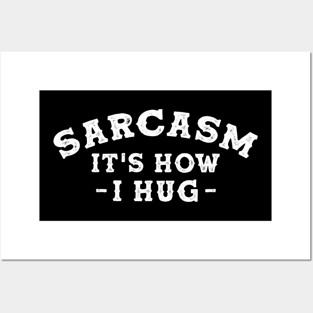 Sarcasm It's How I Hug  Funny Sarcasm 7 Wall Art by HayesHanna3bE2e